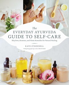 The Everyday Ayurveda Guide to Self-Care: Rhythms, Routines, and Home Remedies for Natural Healing - O'Donell, Kate; Brostrom, Cara