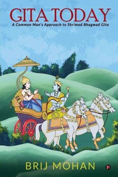 Gita Today: A Common Man's Approach to Shrimad Bhagwad Gita - Brij Mohan