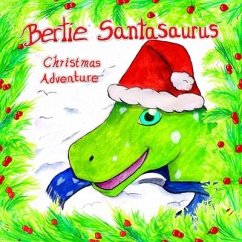 Bertie Santasaurus: Christmas Adventure - a Christmas story and kids dinosaur adventures story book. A Dinosaur Xmas story - Azalea, Ash