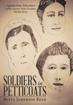 Soldiers in Petticoats: -Appalachian Educators- Sophia Sawyer, Emily Prudden, Martha Berry - Reed, Betty Jamerson