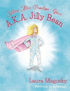 Jillian Alice Penelope Grace, A.K.a Jilly Bean: Volume 1 - Magosky, Laura