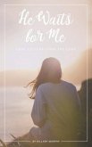 He Waits for Me: Love Letters From the Lord