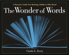 The Wonder of Words: A Parent's Guide for Raising Children Who Read - Ivery, Curtis L.