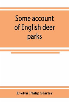 Some account of English deer parks, with notes on the management of deer - Philip Shirley, Evelyn