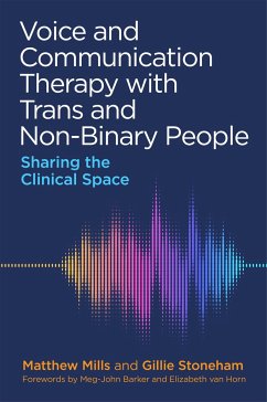 Voice and Communication Therapy with Trans and Non-Binary People - Mills, Matthew; Stoneham, Gillie