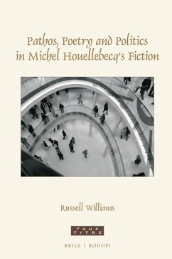 Pathos, Poetry and Politics in Michel Houellebecq's Fiction - Williams, Russell