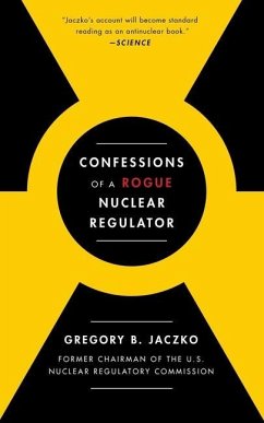 Confessions of a Rogue Nuclear Regulator - Jaczko, Gregory B.