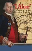 I Alone: Bernardo de Galvez's American Revolution