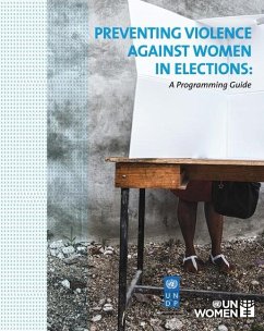 Preventing Violence Against Women in Elections - Ballington, Julie; United Nations. Entity for Gender Equality and the Empowerment of Wo; Bardall, Gabrielle