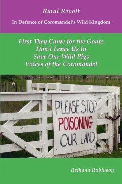 Rural Revolt In Defence of Coromandel's Wild Kingdom: First They Came for the Goats, Don't Fence Us In, Save Our Wild Pigs, Voices of the Coromandel - Robinson, Reihana MacDonald