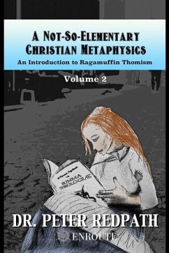 A Not-So-Elementary Christian Metaphysics, Volume 2: An Introduction to Ragamuffin Thomism - Redpath, Peter