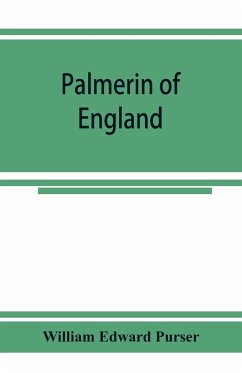 Palmerin of England; some remarks on this romance and of the controversy concerning its authorship - Edward Purser, William