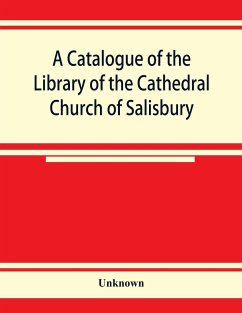 A catalogue of the Library of the Cathedral Church of Salisbury - Unknown