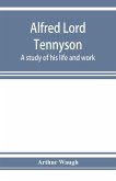 Alfred Lord Tennyson; a study of his life and work