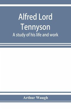 Alfred Lord Tennyson; a study of his life and work - Waugh, Arthur