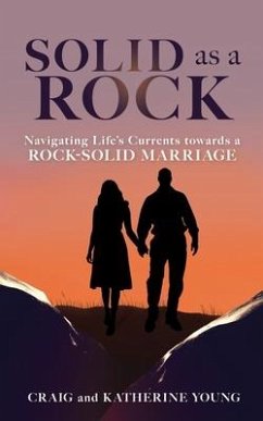 Solid as a Rock: Navigating Life's Currents towards a Rock-Solid Marriage - Young, Craig; Young, Katherine