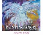 The Painting Angel Collection: The Ministry of God's Angels through the Art of Andrea Beloff
