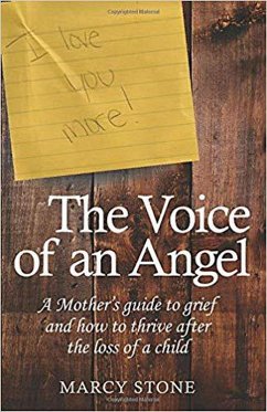 The Voice of An Angel: A Mother's guide to grief and how to thrive after the loss of a child (eBook, ePUB) - Stone, Marcy