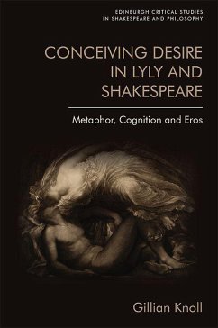 Conceiving Desire in Lyly and Shakespeare: Metaphor, Cognition and Eros - Knoll, Gillian
