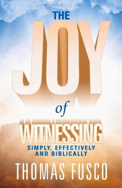 The Joy of Witnessing: Simply, Effectively and Biblically - Fusco, Thomas