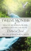 Twelve Months of Healthy Meditation, Prayer, and Simple Faith Declarations: Devotional and Journal