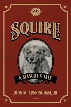 Squire, A Mascot's Tale - Cunningham, John M