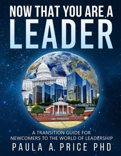Now That You Are a Leader: A Transition Guide for Newcomers to the World of Leadership - Price, Paula A.