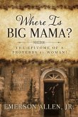 Where Is Big Mama?: The Epitome of a Proverbs 31 Woman!
