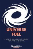 Universe Fuel: Where to find more time, energy, motivation and clarity