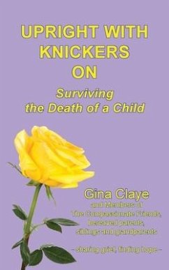 Upright with Knickers on: Surviving the Death of a Child - Gina, Claye