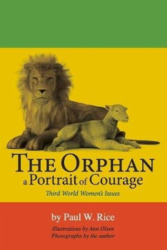 The Orphan, a Portrait of Courage: Third World Women's Issues Volume 1 - Rice, Paul