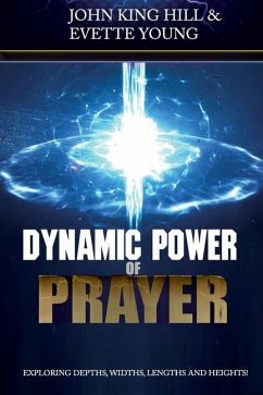 Dynamic Power of Prayer: Exploring Depths, Widths, Lengths and Heights! - Hill, John King; Young, Evette