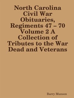 North Carolina Civil War Obituaries, Regiments 47 - 70 Volume 2 A Collection of Tributes to the War Dead and Veterans - Munson, Barry