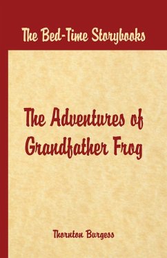 Bed Time Stories - The Adventures of Grandfather Frog - W. Burgess, Thornton