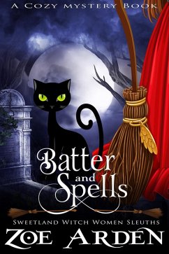 Batter and Spells (#5, Sweetland Witch Women Sleuths) (A Cozy Mystery Book) (eBook, ePUB) - Arden, Zoe