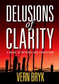 Delusions of Clarity: A Novel of Intrigue and Perception (eBook, ePUB)