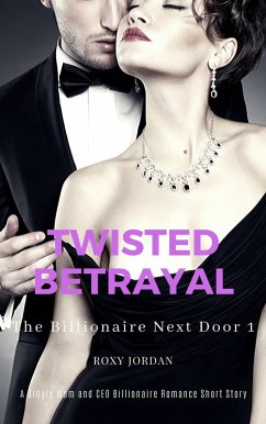 Twisted Betrayal: A Single Mom and CEO Billionaire Romance Short Story (The Billionaire Next Door, #1) (eBook, ePUB) - Jordan, Roxy