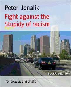 Fight against the Stupidy of racism (eBook, ePUB) - Jonalik, Peter