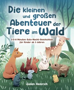 Die kleinen und großen Abenteuer der Tiere im Wald (eBook, ePUB) - Heinrich, Julian