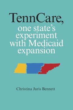 TennCare, One State's Experiment with Medicaid Expansion (eBook, PDF) - Bennett, Christina Juris