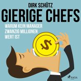 Gierige Chefs - Warum kein Manager zwanzig Millionen wert ist (MP3-Download)