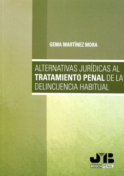 Alternativas jurídicas al tratamiento penal de la delincuencia habitual (eBook, PDF) - Martínez Mora, Gema