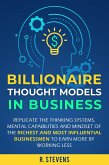 Billionaire Thought Models in Business: Replicate the thinking Systems, Mental Capabilities and Mindset of the Richest and Most Influential Businessmen to Earn More by Working Less (eBook, ePUB)