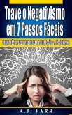Trave o Negativismo em 7 Passos Fáceis (eBook, ePUB) Trave o Negativismo em 7 Passos Fáceis (eBook, ePUB)