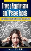 Trave o Negativismo em 7 Passos Fáceis (eBook, ePUB)