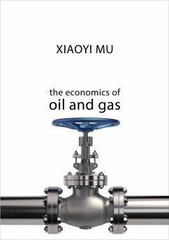 The Economics of Oil and Gas (eBook, ePUB) - Mu, Xiaoyi