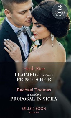 Claimed For The Desert Prince's Heir / A Shocking Proposal In Sicily: Claimed for the Desert Prince's Heir / A Shocking Proposal in Sicily (Mills & Boon Modern) (eBook, ePUB) - Rice, Heidi; Thomas, Rachael