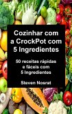 Cozinhar com a CrockPot com 5 Ingredientes: 50 receitas rápidas e fáceis com 5 Ingredientes (eBook, ePUB)