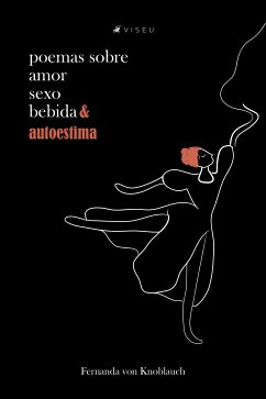 Poemas sobre amor bebida sexo e autoestima (eBook, ePUB) - von Knoblauch, Fernanda