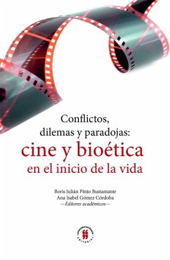 Conflictos, dilemas y paradojas: cine y bioética en el inicio de la vida (eBook, PDF) - Pinto Bustamante, Boris Julián; Gómez Córdoba, Ana Isabel